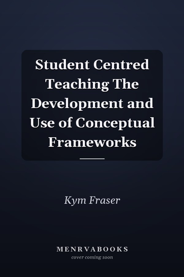 Student Centred Teaching The Development and Use of Conceptual Frameworks