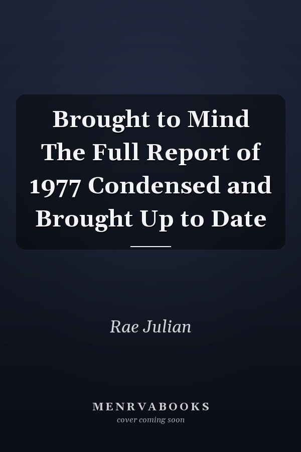 Brought to Mind The Full Report of 1977 Condensed and Brought Up to Date