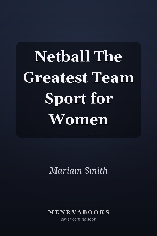 Netball The Greatest Team Sport for Women