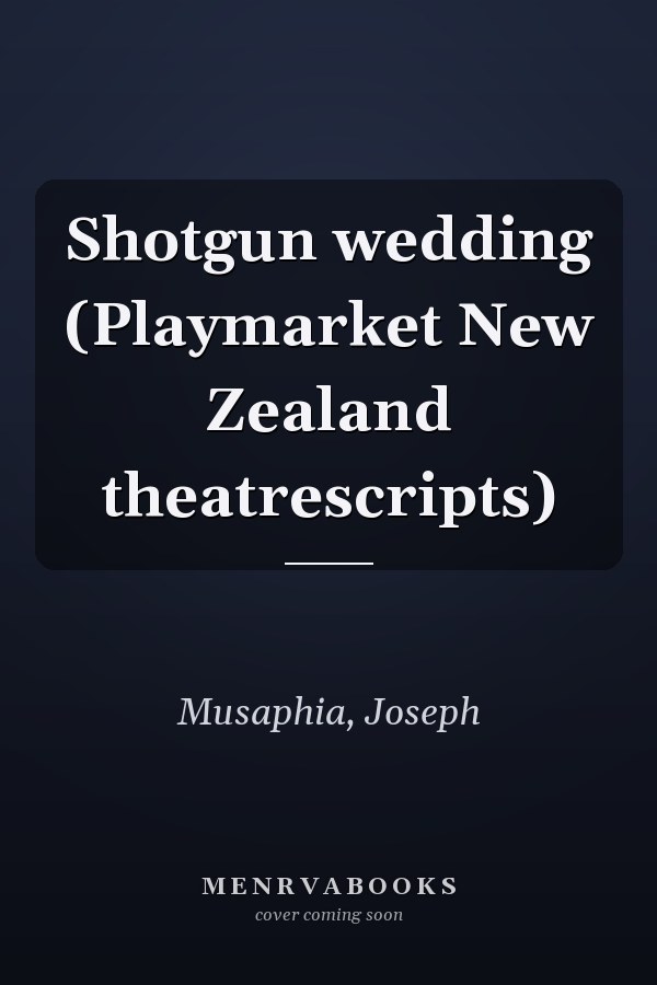 Shotgun wedding (Playmarket New Zealand theatrescripts)