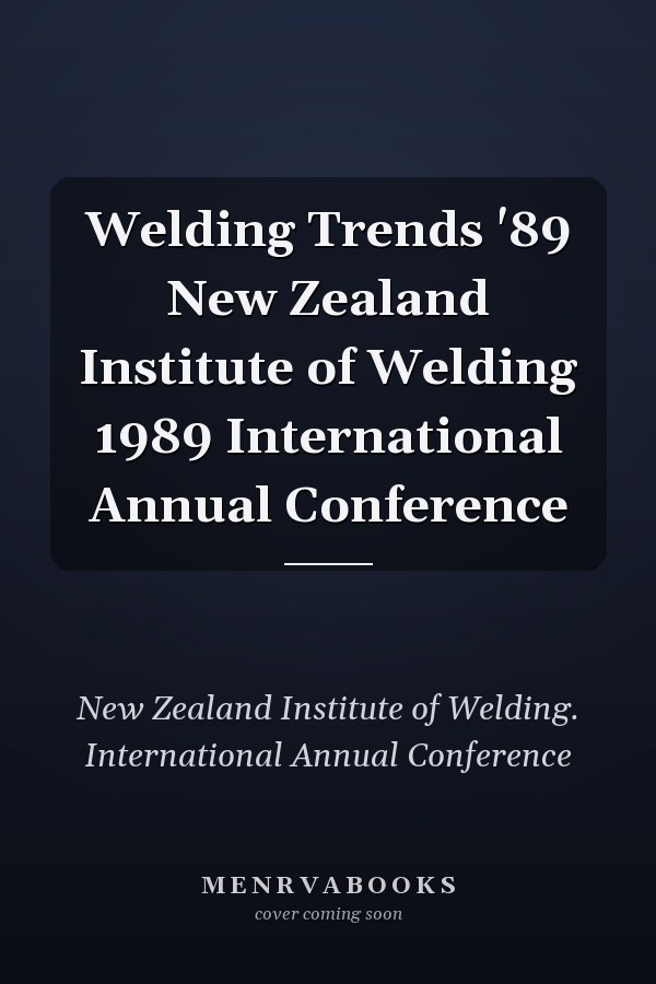 Welding Trends '89 New Zealand Institute of Welding 1989 International Annual Conference