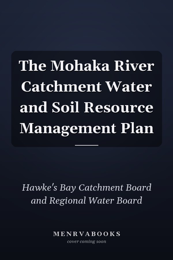 The Mohaka River Catchment Water and Soil Resource Management Plan