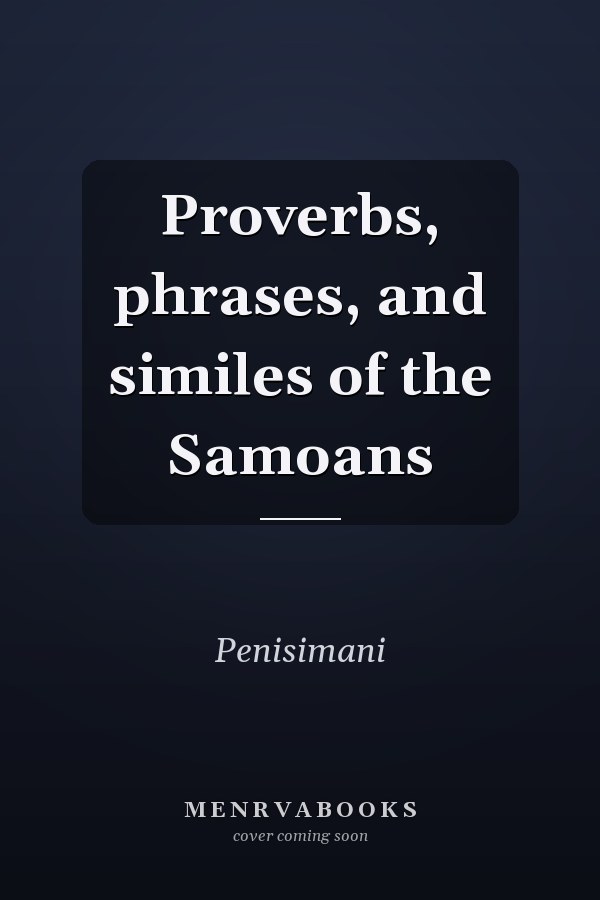 Proverbs, phrases, and similes of the Samoans