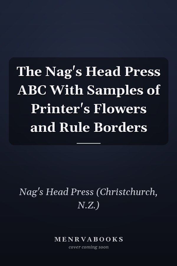 The Nag's Head Press ABC With Samples of Printer's Flowers and Rule Borders