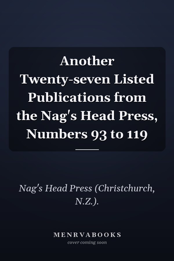 Another Twenty-seven Listed Publications from the Nag's Head Press, Numbers 93 to 119