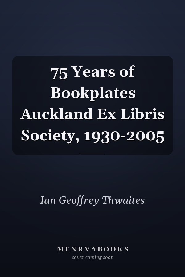 75 Years of Bookplates Auckland Ex Libris Society, 1930-2005