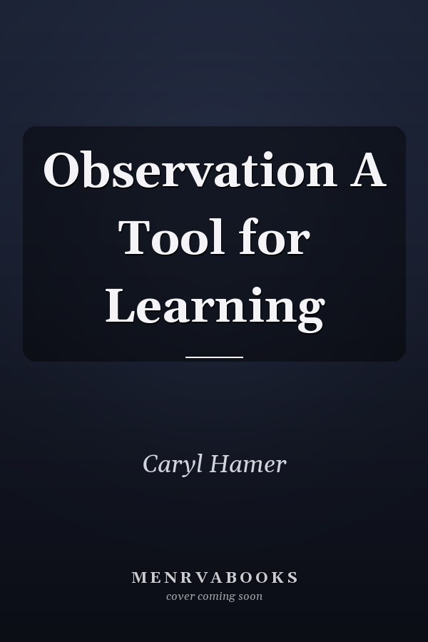 Observation A Tool for Learning