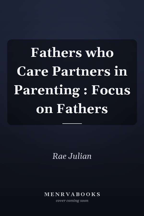 Fathers who Care Partners in Parenting : Focus on Fathers