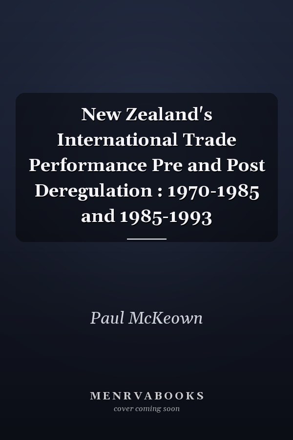 New Zealand's International Trade Performance Pre and Post Deregulation : 1970-1985 and 1985-1993