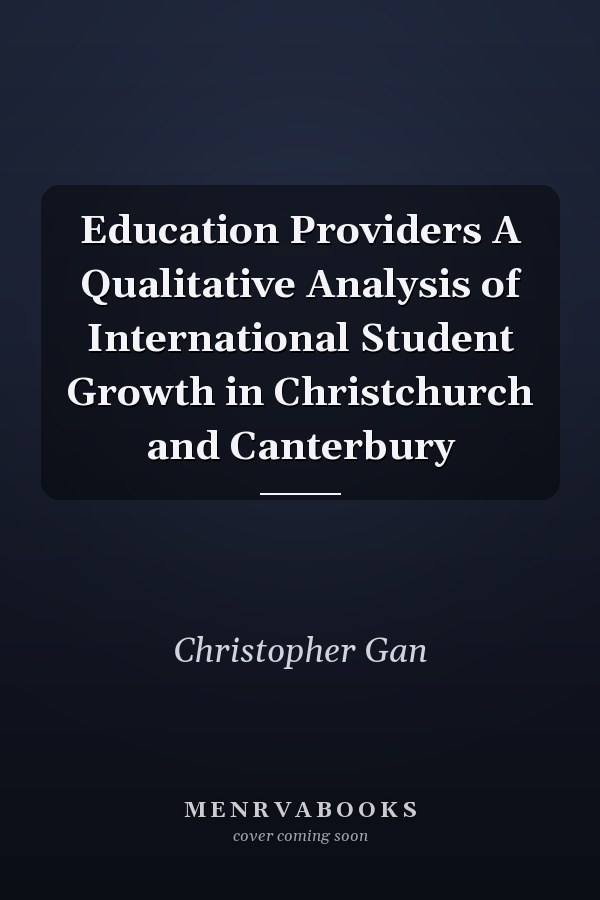 Education Providers A Qualitative Analysis of International Student Growth in Christchurch and Canterbury