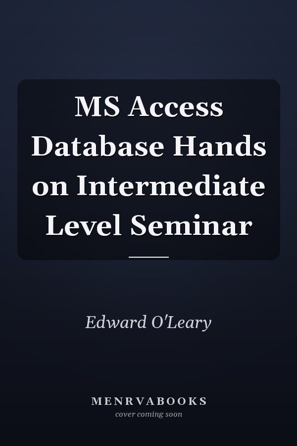MS Access Database Hands on Intermediate Level Seminar