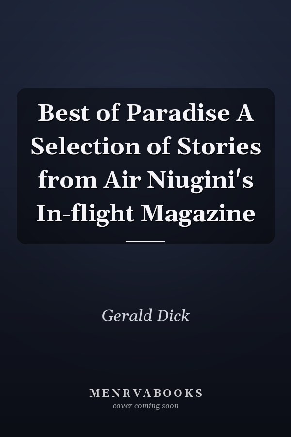 Best of Paradise A Selection of Stories from Air Niugini's In-flight Magazine
