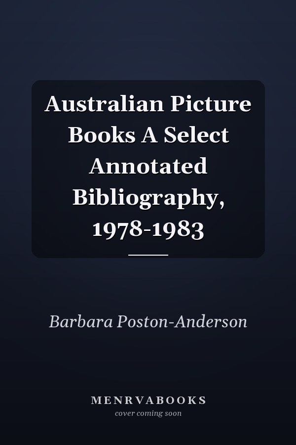 Australian Picture Books A Select Annotated Bibliography, 1978-1983