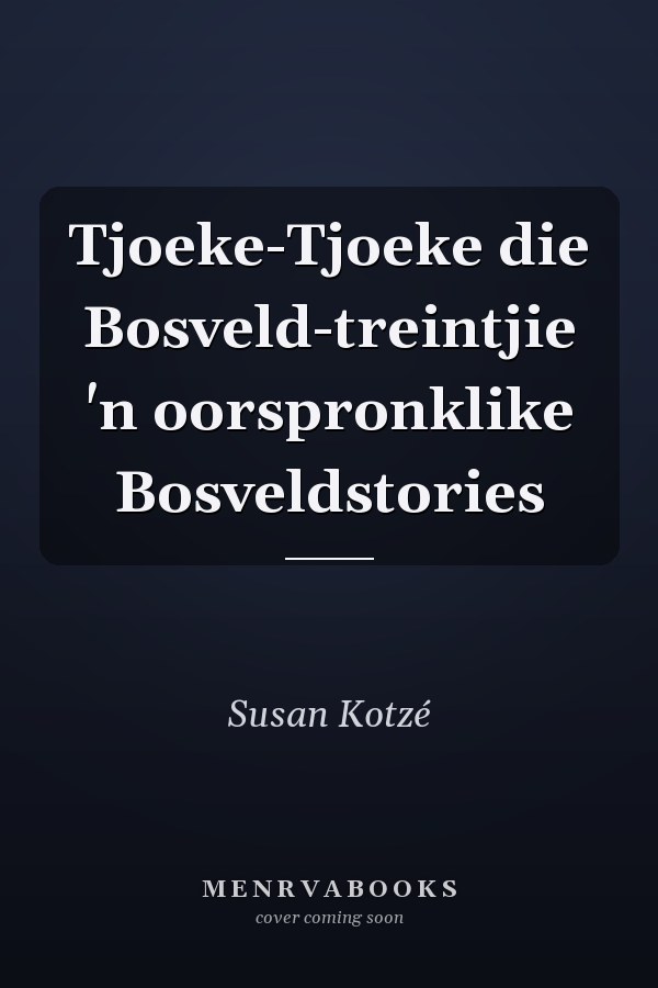Tjoeke-Tjoeke die Bosveld-treintjie 'n oorspronklike Bosveldstories