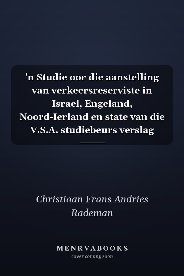 'n Studie oor die aanstelling van verkeersreserviste in Israel, Engeland, Noord-Ierland en state van die V.S.A. studiebeurs verslag