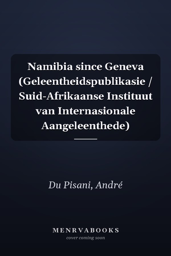 Namibia since Geneva (Geleentheidspublikasie / Suid-Afrikaanse Instituut van Internasionale Aangeleenthede)