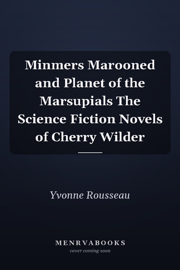 Minmers Marooned and Planet of the Marsupials The Science Fiction Novels of Cherry Wilder