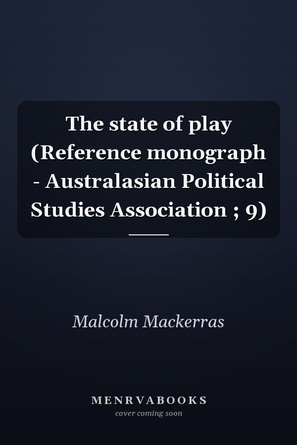 The state of play (Reference monograph - Australasian Political Studies Association ; 9)