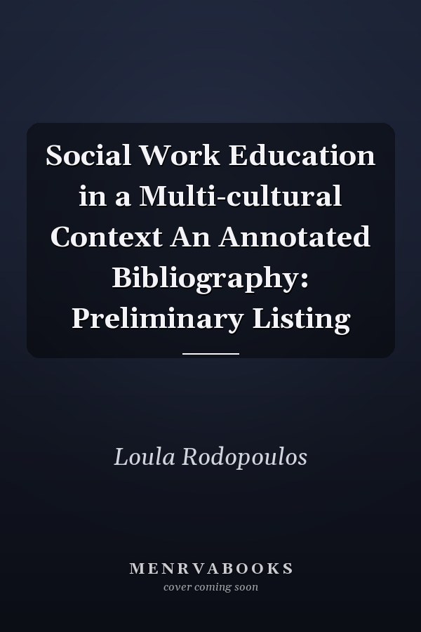 Social Work Education in a Multi-cultural Context An Annotated Bibliography: Preliminary Listing
