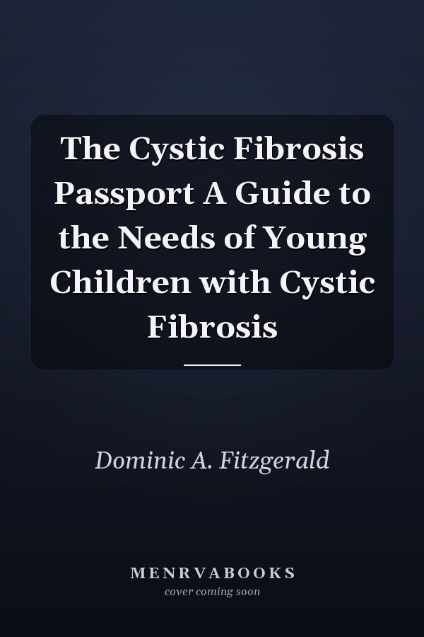 The Cystic Fibrosis Passport A Guide to the Needs of Young Children with Cystic Fibrosis