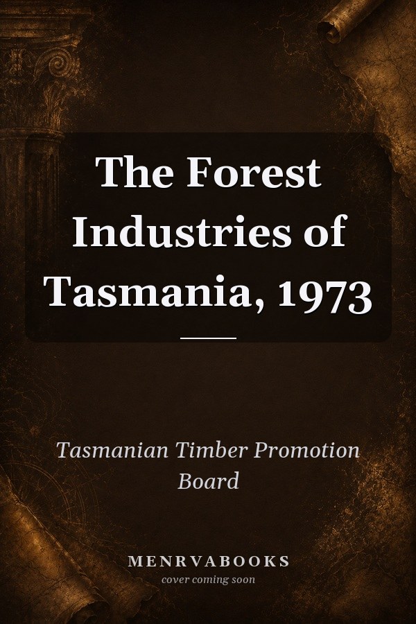 The Forest Industries of Tasmania, 1973