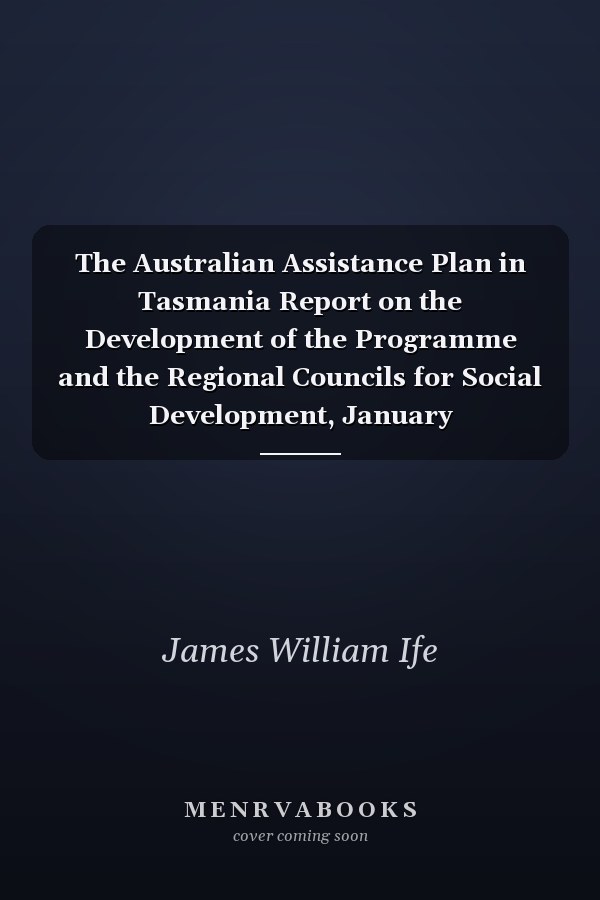 The Australian Assistance Plan in Tasmania Report on the Development of the Programme and the Regional Councils for Social Development, January 1975-September 1976