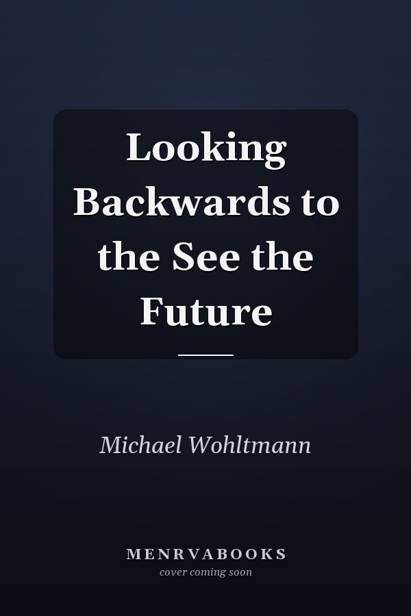 Looking Backwards to the See the Future