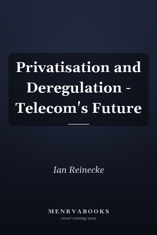 Privatisation and Deregulation - Telecom's Future