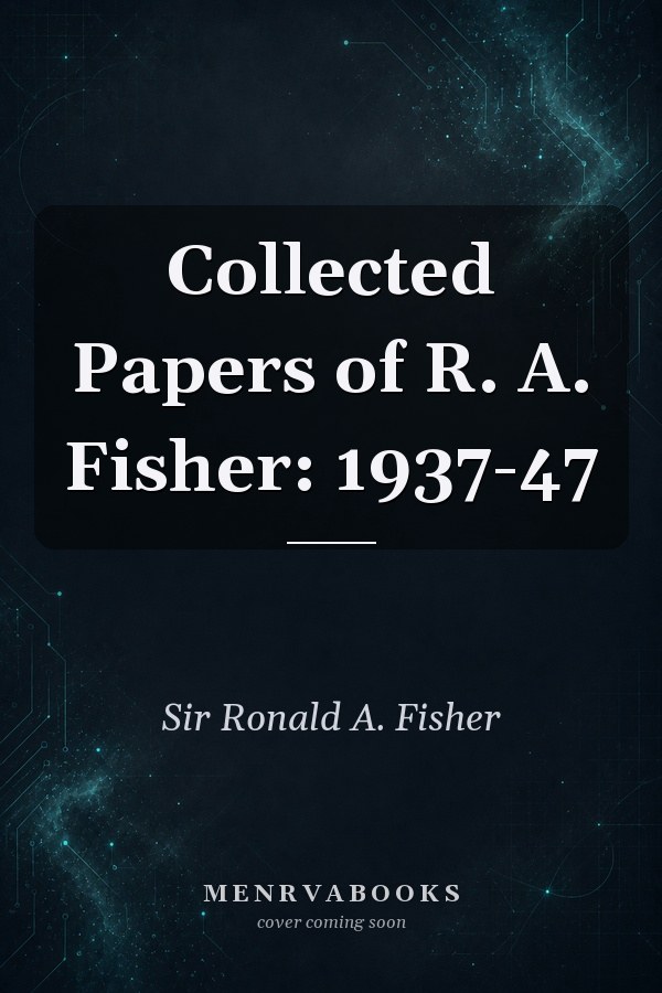 Collected Papers of R. A. Fisher: 1937-47