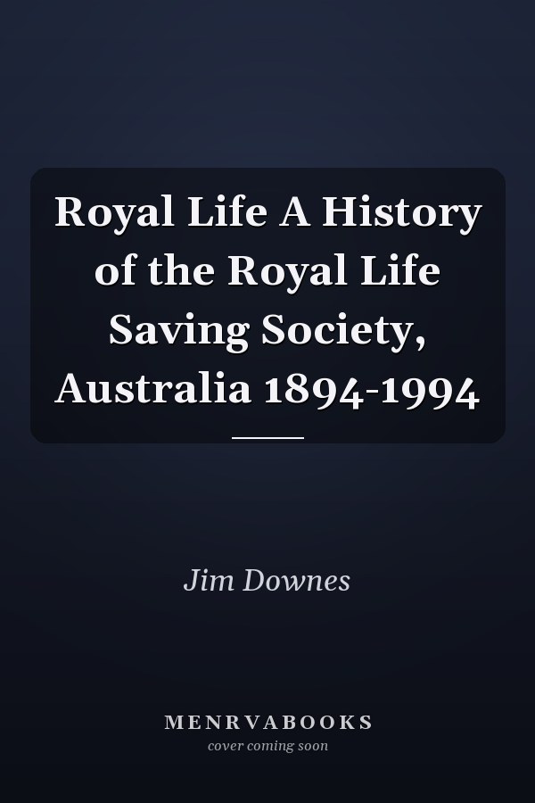 Royal Life A History of the Royal Life Saving Society, Australia 1894-1994