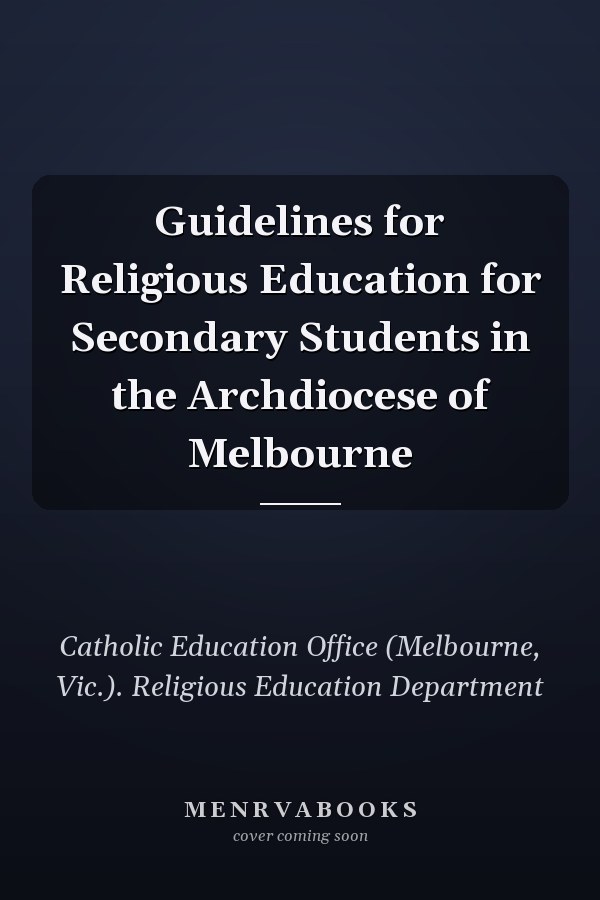 Guidelines for Religious Education for Secondary Students in the Archdiocese of Melbourne