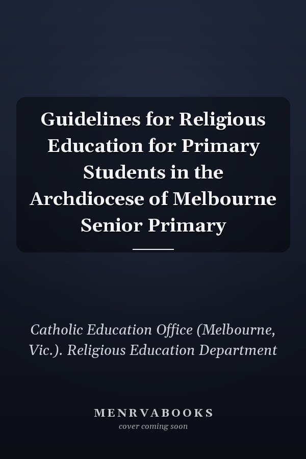 Guidelines for Religious Education for Primary Students in the Archdiocese of Melbourne Senior Primary