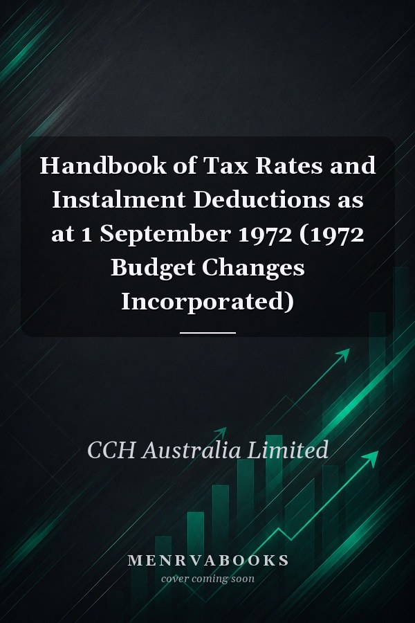 Handbook of Tax Rates and Instalment Deductions as at 1 September 1972 (1972 Budget Changes Incorporated)