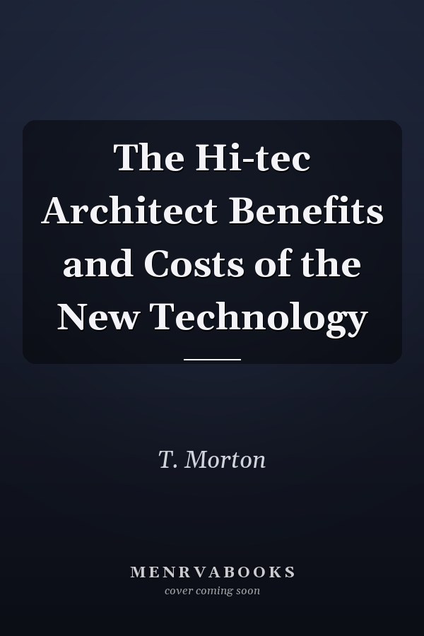 The Hi-tec Architect Benefits and Costs of the New Technology