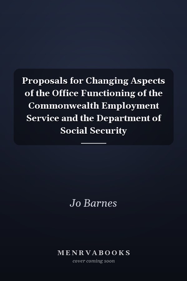 Proposals for Changing Aspects of the Office Functioning of the Commonwealth Employment Service and the Department of Social Security
