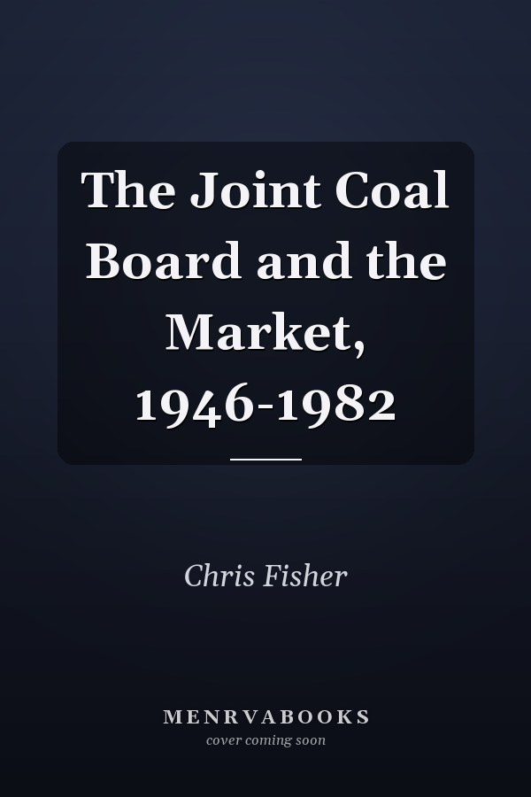 The Joint Coal Board and the Market, 1946-1982
