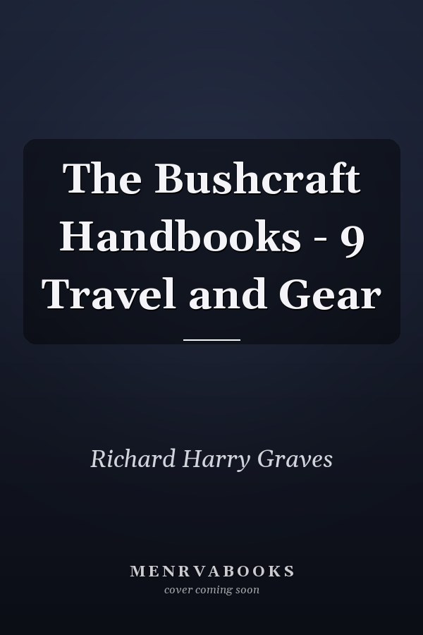 The Bushcraft Handbooks - 9 Travel and Gear