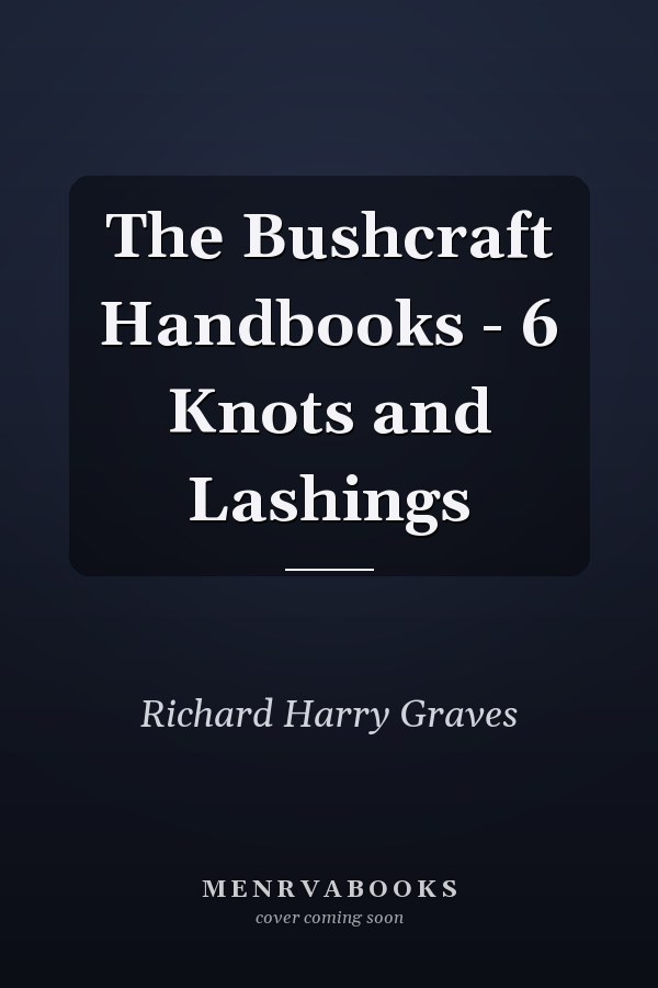 The Bushcraft Handbooks - 6 Knots and Lashings