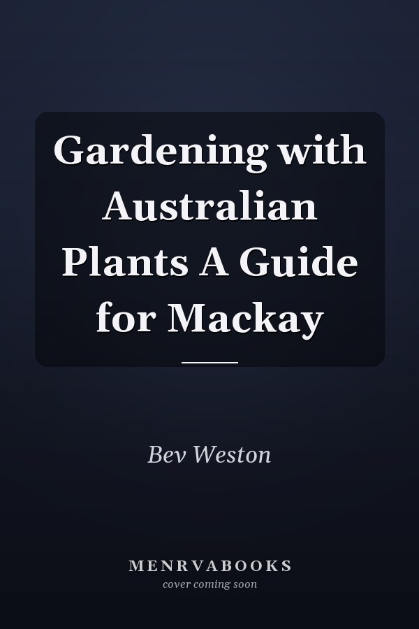 Gardening with Australian Plants A Guide for Mackay