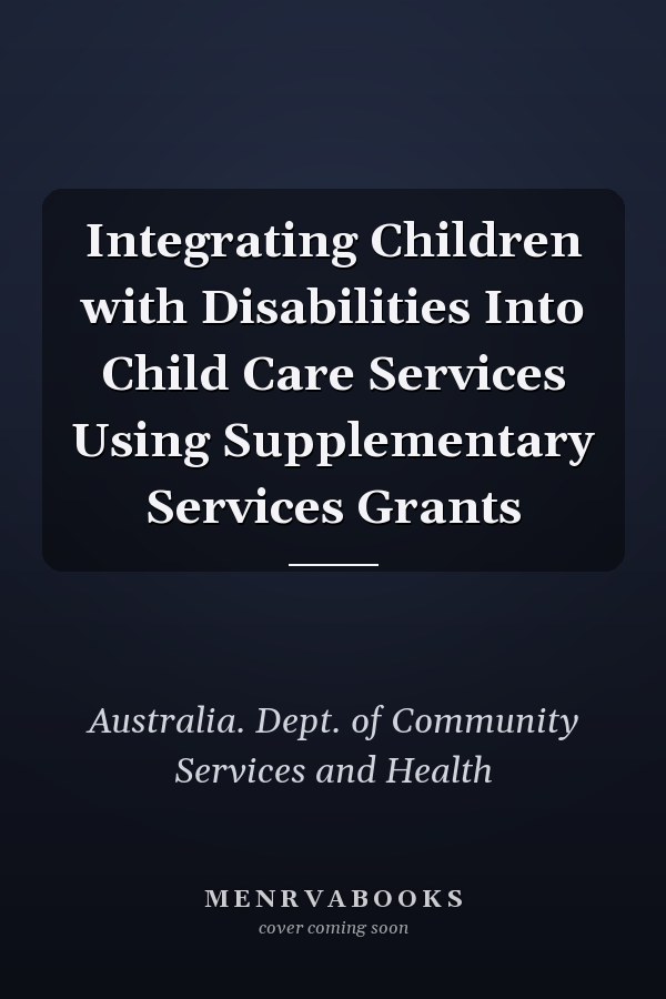 Integrating Children with Disabilities Into Child Care Services Using Supplementary Services Grants