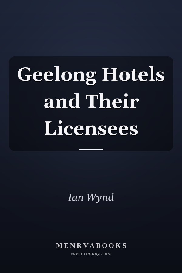 Geelong Hotels and Their Licensees