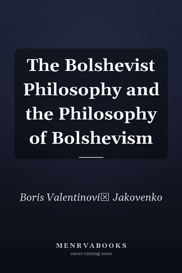 The Bolshevist Philosophy and the Philosophy of Bolshevism