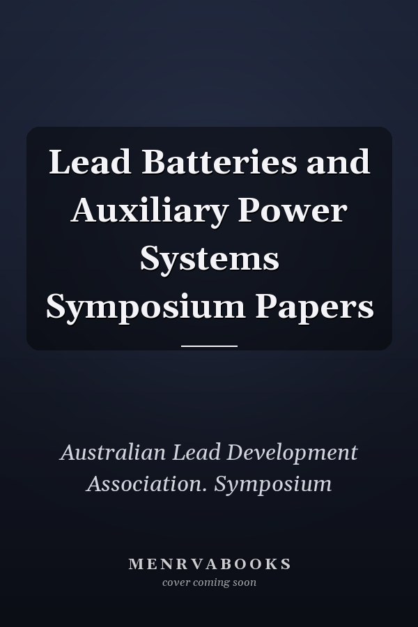 Lead Batteries and Auxiliary Power Systems Symposium Papers