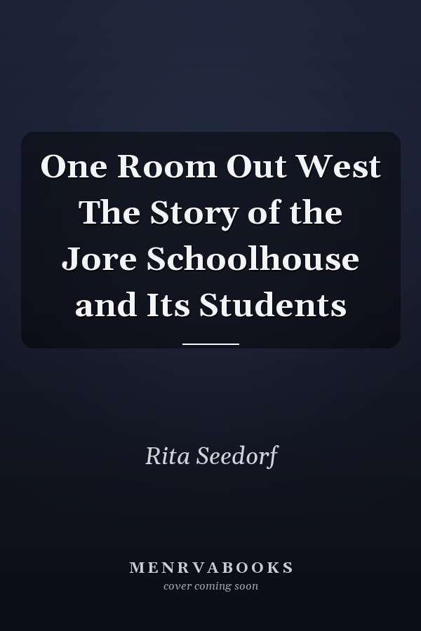 One Room Out West The Story of the Jore Schoolhouse and Its Students