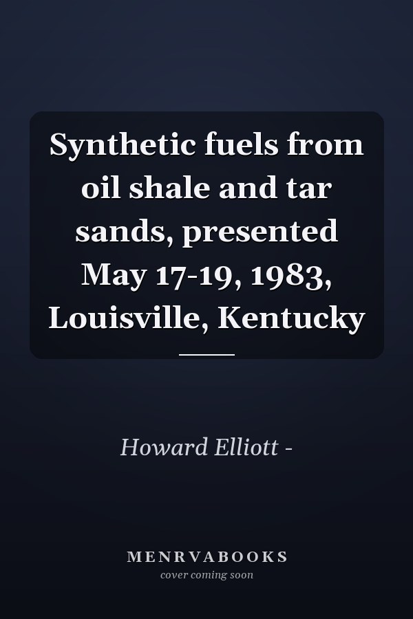 Synthetic fuels from oil shale and tar sands, presented May 17-19, 1983, Louisville, Kentucky