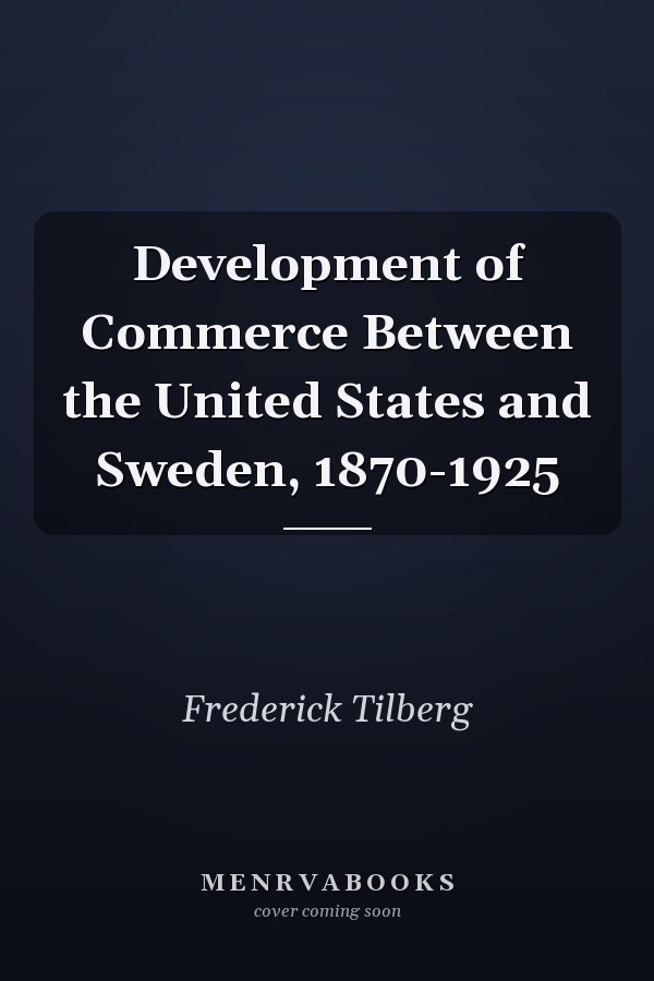Development of Commerce Between the United States and Sweden, 1870-1925