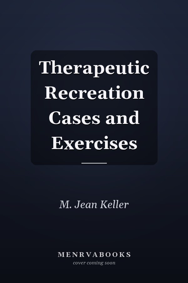 Therapeutic Recreation Cases and Exercises