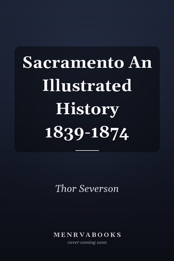Sacramento An Illustrated History 1839-1874