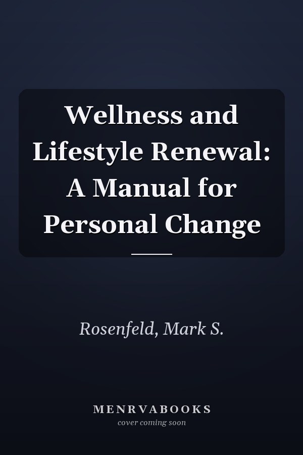 Wellness and Lifestyle Renewal: A Manual for Personal Change