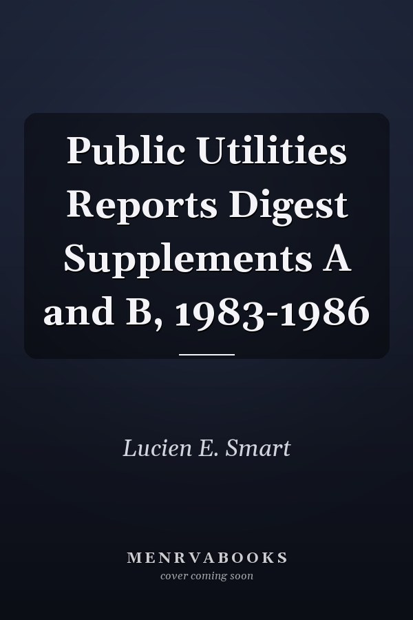 Public Utilities Reports Digest Supplements A and B, 1983-1986